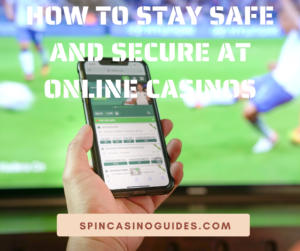 How to Stay Safe and Secure At Online Casinos